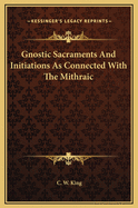 Gnostic Sacraments and Initiations as Connected with the Mithraic