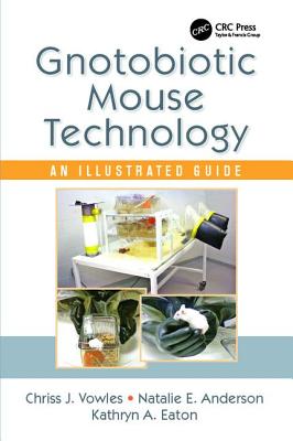 Gnotobiotic Mouse Technology: An Illustrated Guide - Vowles, Chriss J.