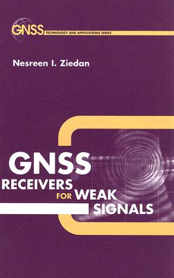 GNSS Receivers for Weak Signals - Ziedan, Nesreen I