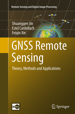 Gnss Remote Sensing: Theory, Methods and Applications - Jin, Shuanggen, and Cardellach, Estel, and Xie, Feiqin