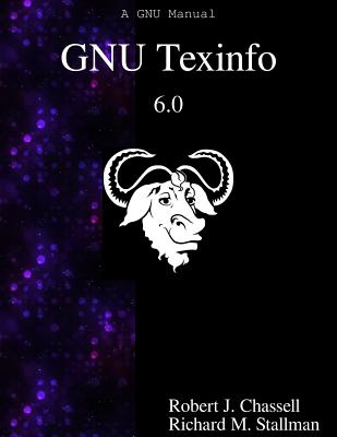 GNU Texinfo 6.0: The GNU Documentation Format - Stallman, Richard M, and Chassell, Robert J