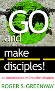 Go and Make Disciples!: An Introduction to Christian Missions