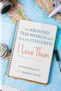 Go Around the World and Tell My Children I Love Them: One Woman's Quest to Hear and Obey God's Voice