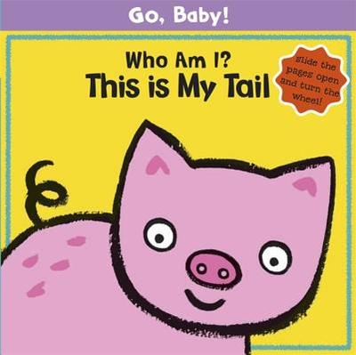 Go, Baby!: Who Am I? This is My Tail: Board Book - Rinaldo, Luana