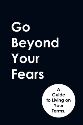 Go Beyond Your Fears: A Guide to Living on Your Terms. - Hebooks