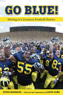 Go Blue!: Michigan's Greatest Football Stories