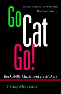 Go Cat Go!: Rockabilly Music and Its Maker