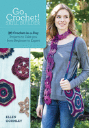 Go Crochet! Skill Builder: 30 Crochet-In-A-Day Projects to Take You from Beginner to Expert