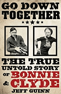 Go Down Together: The True, Untold Story of Bonnie and Clyde