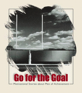 Go for the Goal: Motivational Stories about Men of Achievement