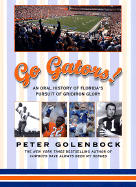 Go Gators!: An Oral History of the Florida's Pursuit of Gridiron Glory