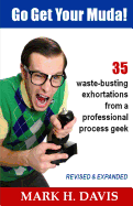 Go Get Your Muda!: 35 Waste-Busting Exhortations from a Professional Process Geek