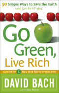 Go Green, Live Rich: 50 Simple Ways to Save the Earth and Get Rich Trying - Bach, David, and Rosner, Hillary
