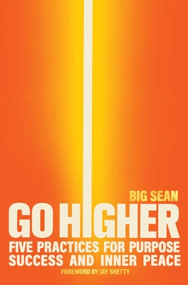 Go Higher: Five Practices for Purpose, Success, and Inner Peace - Big Sean, and Shetty, Jay (Foreword by)