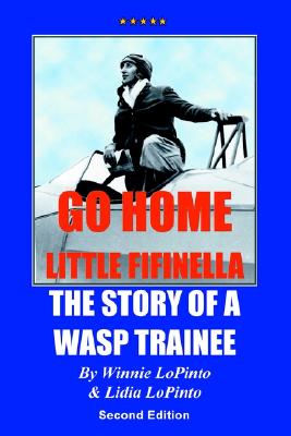 Go Home Little Fifinella: The Story of a Wasp Trainee - LoPinto, Lidia, and LoPinto, Winnie