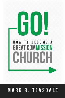 Go: How to Become a Great Commission Church - Teasdale, Mark R