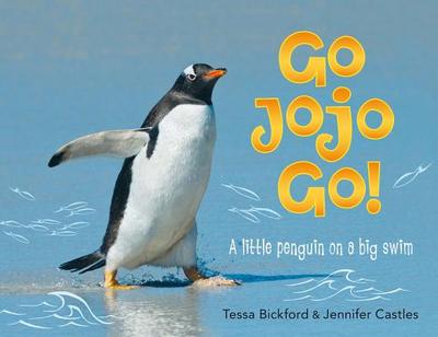 Go Jojo Go!: A Little Penguin on a Big Swim - Castles, Jennifer, and Bickford, Tessa