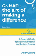 Go MAD - The Art of Making a Difference: A Powerful Guide for Achieving Personal and Business Success