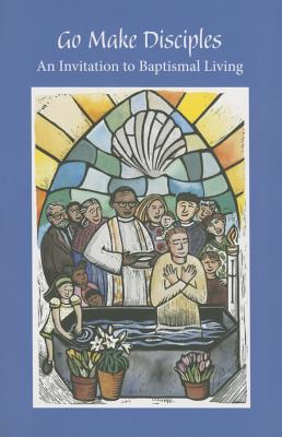 Go Make Disciples: An Invitation to Baptismal Living: A Handbook to the Catechumenate - Augsburg Fortress, and Bushkofsky, Dennis, and Burke, Suzanne
