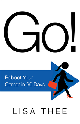 Go!: Reboot Your Career in 90 Days - Thee, Lisa