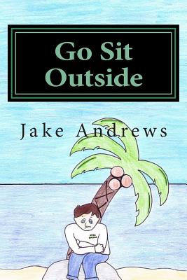 Go Sit Outside - Gonzalez, Andre, and Andrews, Jake