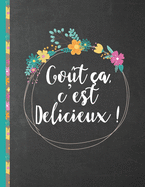 Go?t ?a, c'est D?licieux !: Le carnet ? compl?ter - livre de cuisine personalis? ? ?crire 120 de vos recettes pr?f?r?es pour les femmes, les filles et les adolescentes, motif floral au tableau noir - environ A4 couverture souple