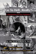 Go To Hell. . .Really?: A Destination Of Non-Existence