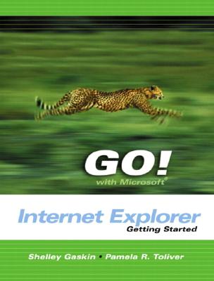 Go with Microsoft Internet Explorer Getting Started - Gaskin, Shelley, and Toliver, Pamela R