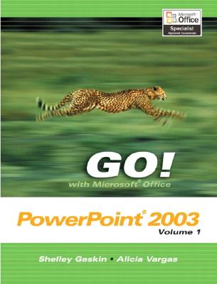 Go! with Microsoft Office PowerPoint 2003 Volume 1 - Gaskin, Shelley, and Vargas, Alicia