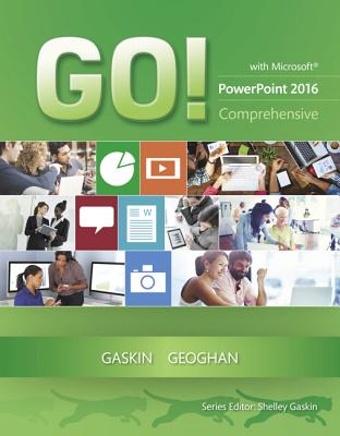 GO! with Microsoft PowerPoint 2016 Comprehensive - Gaskin, Shelley, and Geoghan, Debra