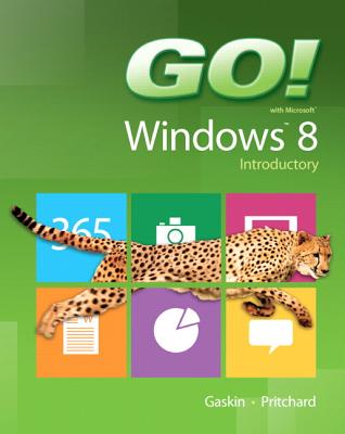 GO! with Windows 8 Introductory - Gaskin, Shelley, and Pritchard, Heddy