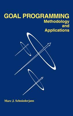 Goal Programming: Methodology and Applications: Methodology and Applications - Schniederjans, Marc