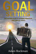 Goal Setting: The Proven Plan to Achieve Personal and Career Goals
