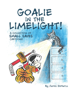 Goalie in the Limelight!: A Collection of Small Saves Cartoons!