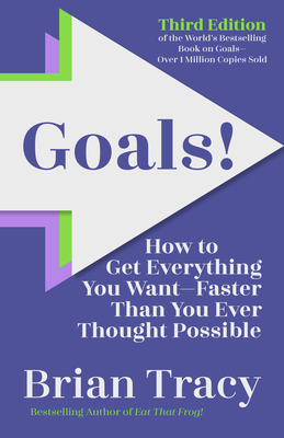 Goals! Third Edition: How to Get Everything You Want Faster Than You Ever Thought Possible - Tracy, Brian