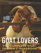 Goat Lovers: The Goat Farmer's Handbook: A Complete Guide to Raising Healthy Goats