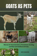 Goats as Pets: Manual of characteristics of livestock, housing, nutrition and medical services.