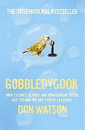 Gobbledygook: How Cliches, Sludge, and Management-Speak are Strangling Our Public Language