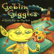 Goblin Giggles: A Ghastly Lift-The-Flap Book - Fehler, Gene, and Harrison, Robert