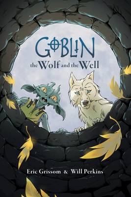 Goblin Volume 2: The Wolf and the Well - Grissom, Eric