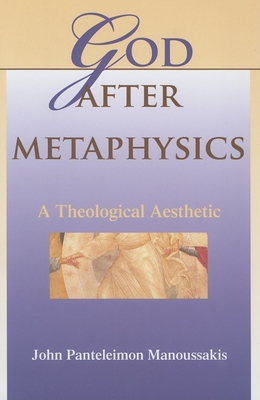 God After Metaphysics: A Theological Aesthetic - Manoussakis, John Panteleimon