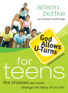 God Allows U-Turns for Teens: The Choices We Make Change the Story of Our Life - Bottke, Allison Gappa, and Hutchings, Cheryll