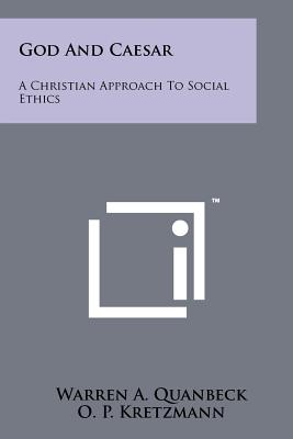 God and Caesar: A Christian Approach to Social Ethics - Quanbeck, Warren A (Editor), and Kretzmann, O P (Foreword by)