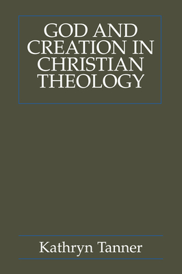 God and Creation in Christian Theology: Tyranny and Empowerment? - Tanner, Kathryn