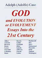 God and Evolution or Evolvement Essays Into the 21st Century
