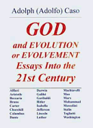God and Evolution or Evolvement Essays Into the 21st Century - Caso, Adolph