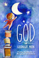 God and Goodnight Moon: Finding Spirituality in Storybooks for Children