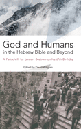 God and Humans in the Hebrew Bible and Beyond: A Festschrift for Lennart Bostrm on his 67th Birthday