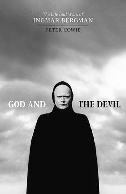 God and the Devil: The Life and Work of Ingmar Bergman - Cowie, Peter