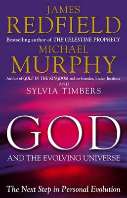 God And The Evolving Universe - Redfield, James, and Murphy, Michael, and Timbers, Sylvia